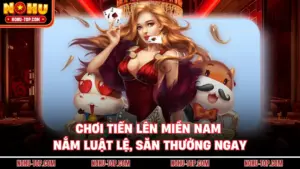 Chơi Tiến Lên Miền Nam - Nắm Luật Lệ, Săn Thưởng Ngay