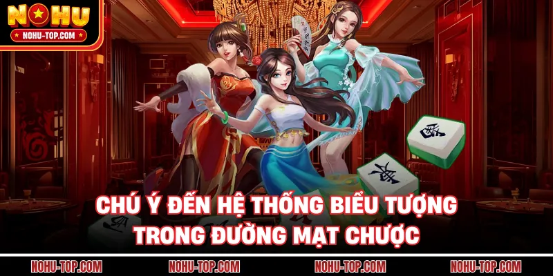 Chú Ý Đến Hệ Thống Biểu Tượng Trong Đường Mạt Chược
