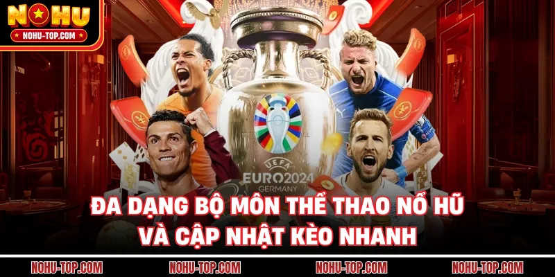 Đa Dạng Bộ Môn Thể Thao NỔ HŨ Và Cập Nhật Kèo Nhanh