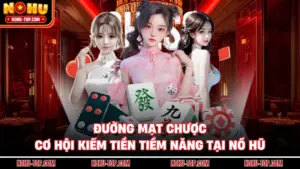 Đường Mạt Chược - Cơ Hội Kiếm Tiền Tiềm Năng Tại NỔ HŨ