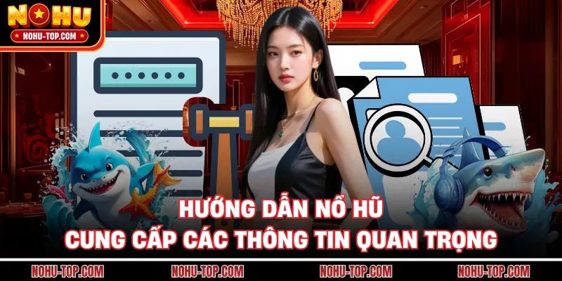 Hướng Dẫn NỔ HŨ Cung Cấp Các Thông Tin Quan Trọng