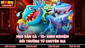 Mẹo Bắn Cá - 10+ Kinh Nghiệm Đổi Thưởng Từ Chuyên Gia