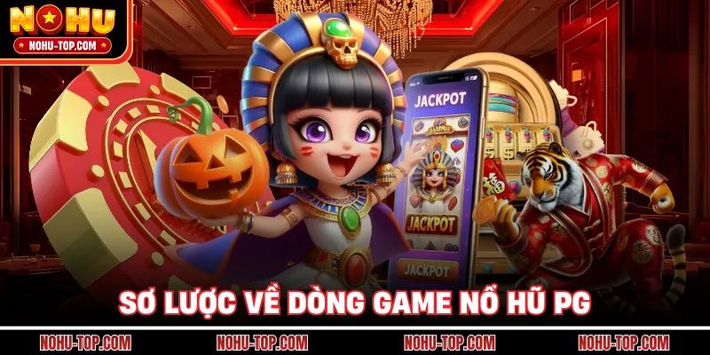 Sơ Lược Về Dòng Game Nổ Hũ PG