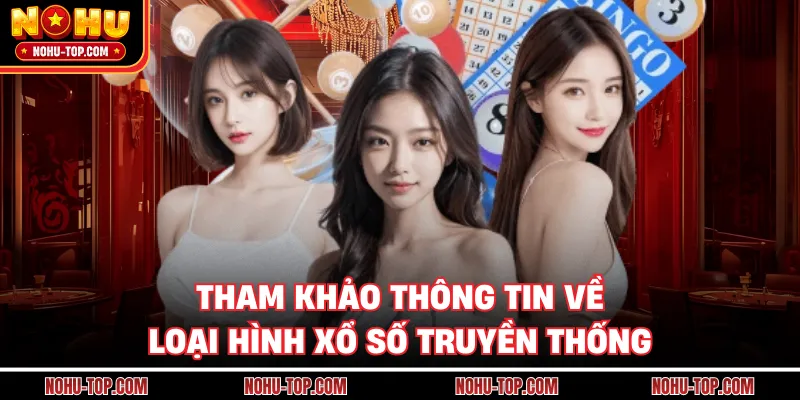 Tham Khảo Thông Tin Về Loại Hình Xổ Số Truyền Thống
