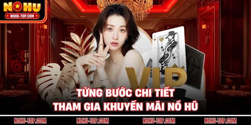 Từng Bước Chi Tiết Tham Gia Khuyến Mãi NỔ HŨ